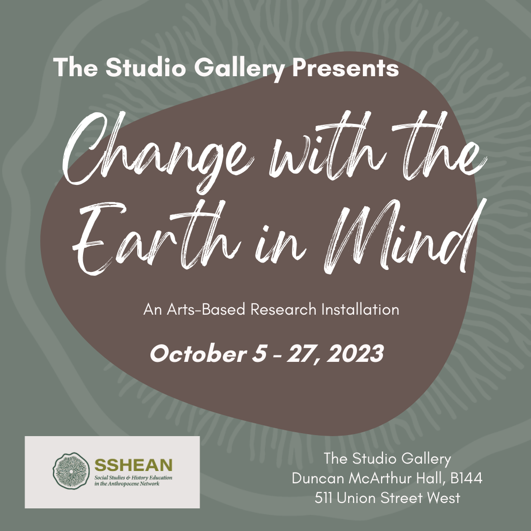 The Studio Gallery Presents Change with the Earth in Mind An Arts-Based Research Installation Oct 5-27 With a brown oblong shape in the middle and green mushroom like shapes to decorate it