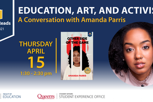 Event image saying "Queen's Reads 2020-2021, Education, Art and Activism: A Conversation with Amanda Parris Thursday April 15 1:30-2:30 with an image of the book Other Side of the Game and a photo of Amanda Parris"