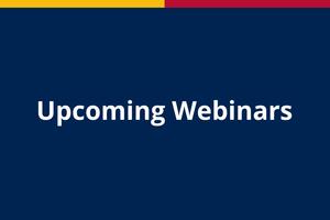 Graphic that reads "Upcoming Webinars" on a blue background.