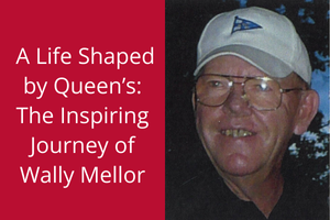 A Life Shaped by Queen's: The Inspiring Journey of Wally Mellor