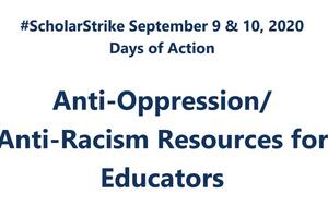 #ScholarStrike September 9 & 10, 2020, Days of Action, Anti-Opression/Anti-Racism Resources for Educators