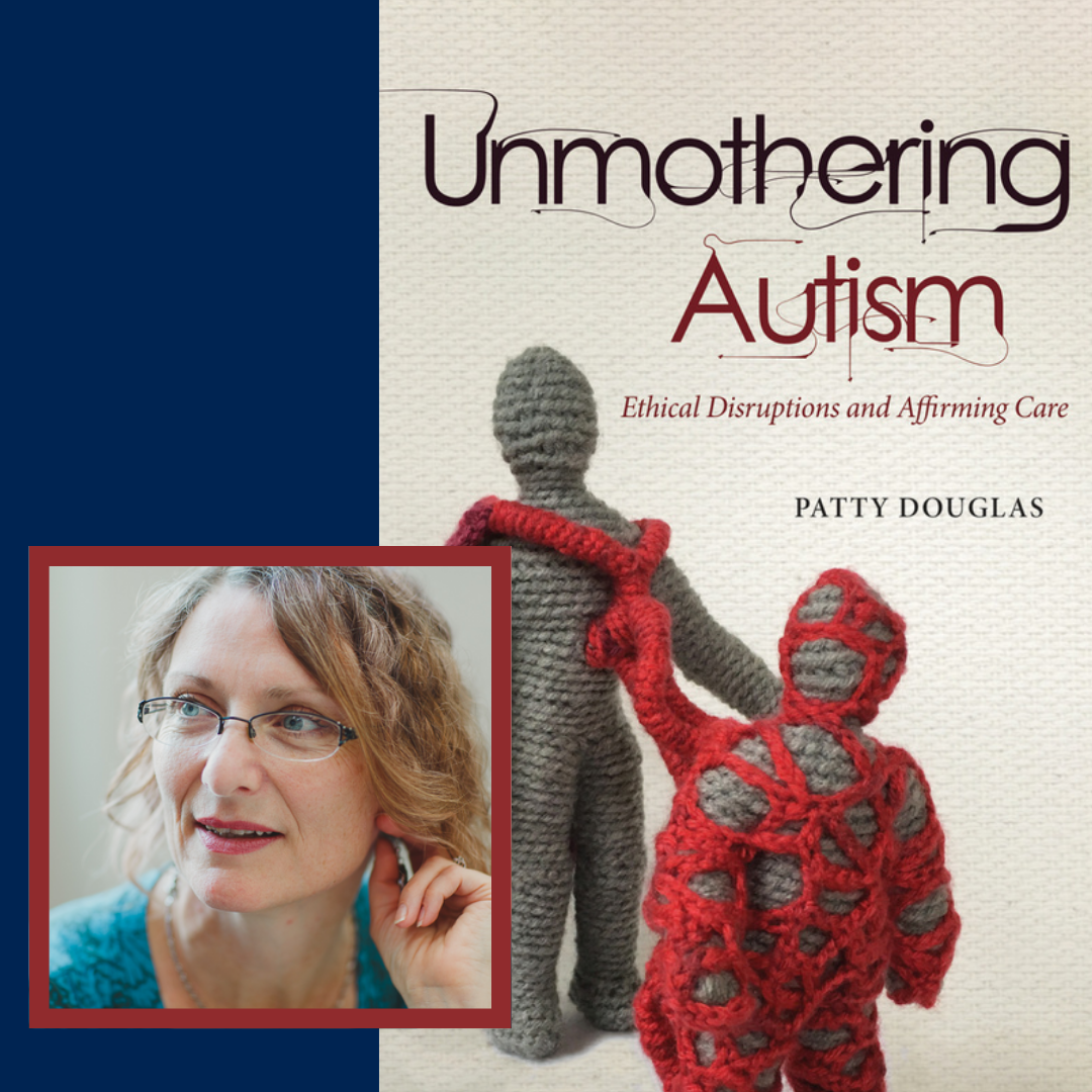 Patty Douglas, with chin length wavy blond hair, wearing glasses and a blue shirt, looks off the left from a photo insert next to the cover of her book entitled: Unmothering Autism, Ethical Disruptions and Affirming Care