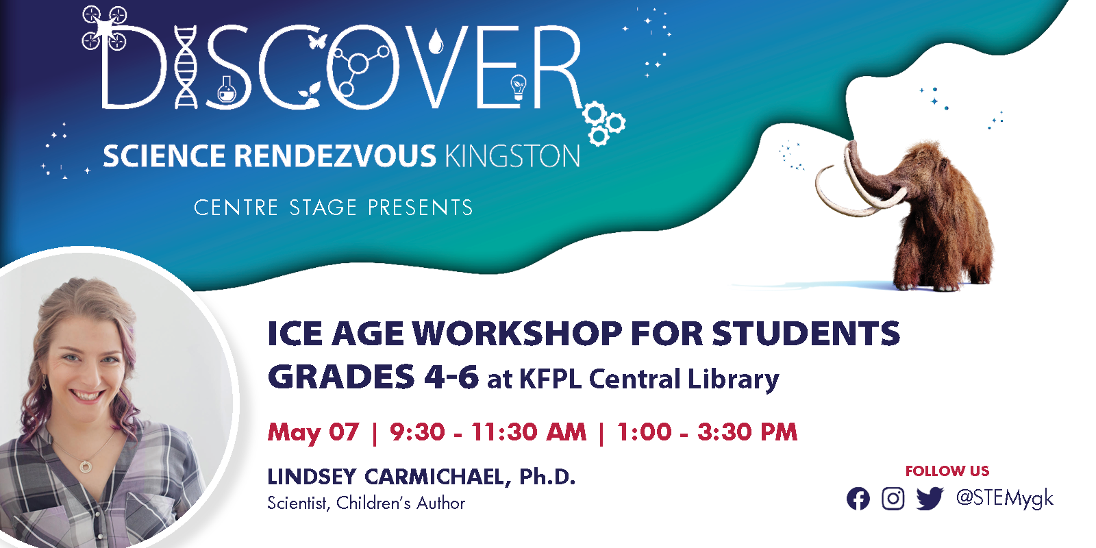 Science Rendezous Kingston presents Ice Age Workshop for Students grades 4-6 at KFPL Central Library May 07 9:30-11:30 Lindsey Carmichael PhD, Scientist, Children's Author