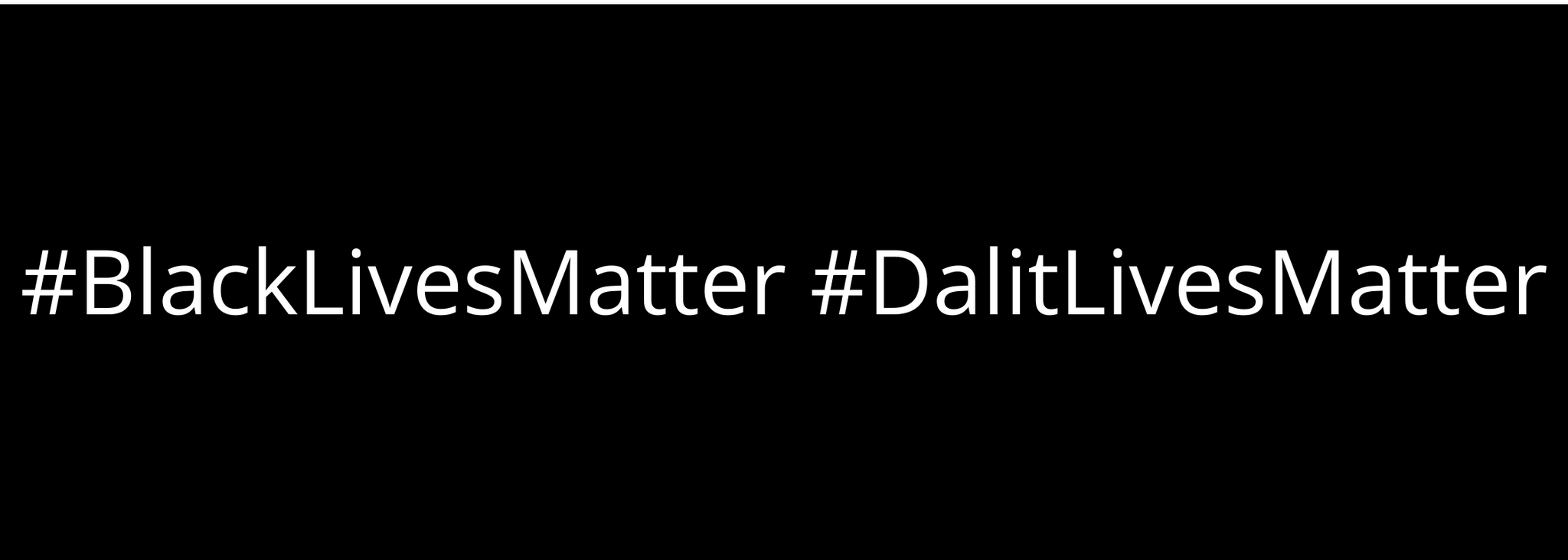 A black background with white text that says #BlackLivesMatter #DalitLivesMatter