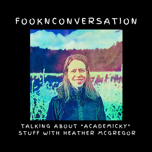 Podcast cover of Fooknconversation, talking about "academicky" stuff with Heather McGregor.